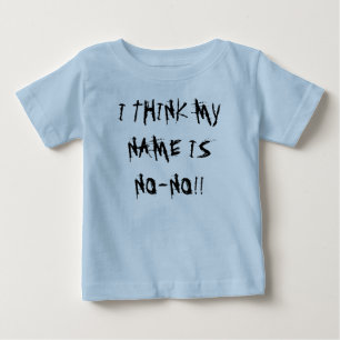 T-SHIRT POUR BÉBÉ JE PENSE QUE MON NOM EST INTERDIT ! !