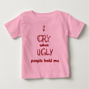 T-shirt Pour Bébé Je pleure quand les personnes laides me tiennent