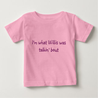 T-shirt Pour Bébé Je suis ce dont Willis parlait