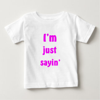 T-shirt Pour Bébé Je suis juste Sayin