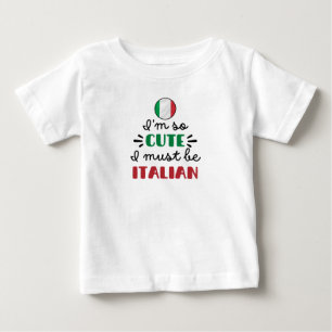 T-shirt Pour Bébé Je suis si mignon, je dois être italien