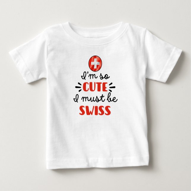 T-shirt Pour Bébé Je suis si mignon, je dois être suisse (Devant)