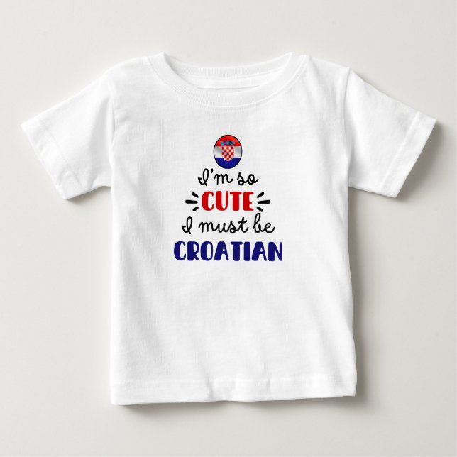 T-shirt Pour Bébé Je suis tellement mignon, je dois être croate (Devant)