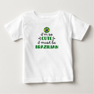 T-shirt Pour Bébé Je suis tellement mignonne, je dois être brésilien