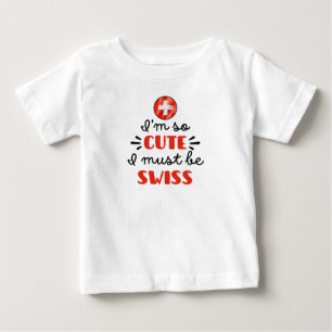 T-shirt Pour Bébé Je suis tellement mignonne, je dois être suisse