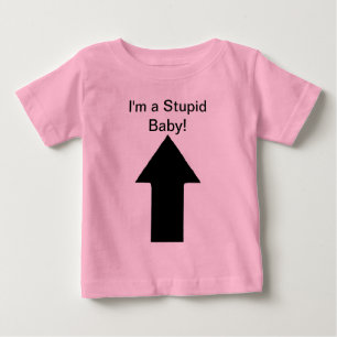 T-shirt Pour Bébé Je suis un Bébé Stupide - Juste Kidding! ;)