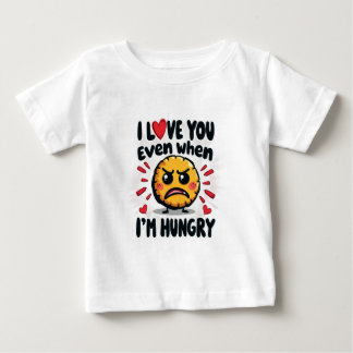 T-shirt Pour Bébé Je t'aime même quand j'ai faim