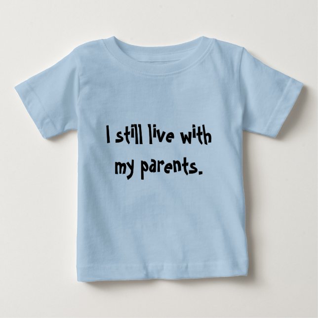 T-shirt Pour Bébé "Je vis toujours avec mes parents. " (Devant)