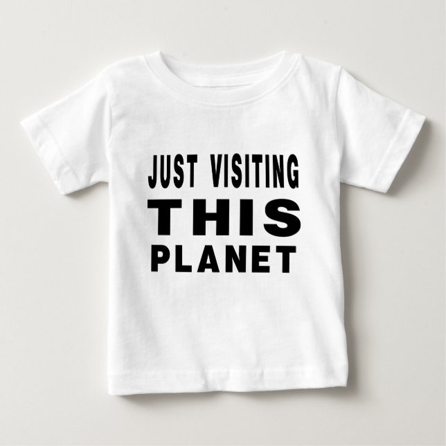 T-shirt Pour Bébé Juste En Visitant Cette Planète (Devant)