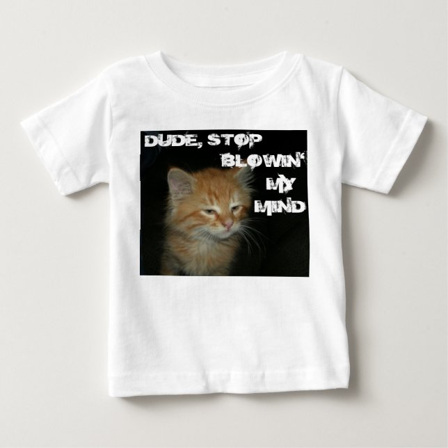 T-shirt Pour Bébé Kitty "DUDE STOP BLOWIN' MY MIND" bébé Tee (Devant)