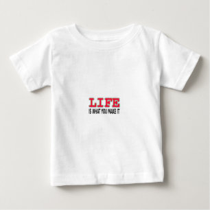 T-shirt Pour Bébé La Vie, c'est ce que tu en fais