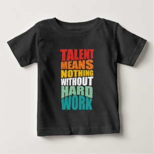 T-shirt Pour Bébé Le talent ne signifie rien sans travail acharné