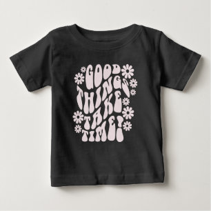 T-shirt Pour Bébé Les bonnes choses prennent du temps Fleurs rétro