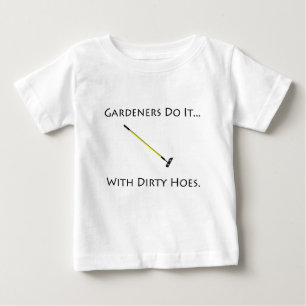 T-shirt Pour Bébé Les jardiniers le font... avec des houes sales.