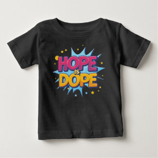 T-shirt Pour Bébé L'espoir est Dope Unisex : Portez l'optimisme