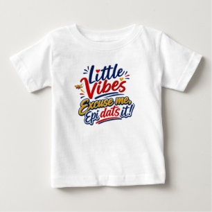 T-shirt Pour Bébé Little Vibes Excusez-Moi Epi Dats C'est Les Enfa