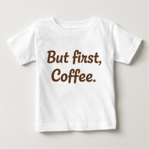 T-shirt Pour Bébé Mais d'abord, Café – Typographie de Script Mignon