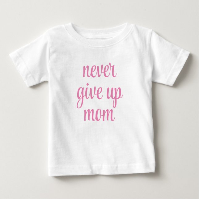 T-shirt Pour Bébé Maman ne jamais abandonner personnalisable texte d (Devant)