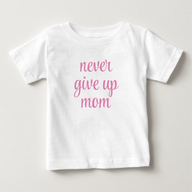 T-shirt Pour Bébé Maman ne jamais abandonner Texte personnalisable M (Devant)