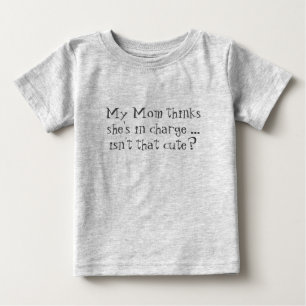 T-shirt Pour Bébé Maman pense qu'elle est en charge. N'est-ce pas mi