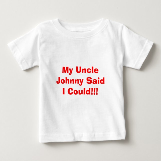 T-shirt Pour Bébé Mon Oncle Johnny A Dit Que Je Pouvais ! ! ! (Devant)