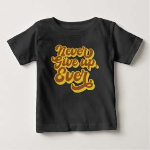T-shirt Pour Bébé N'abandonnez jamais. Jamais. Devis motivationnel