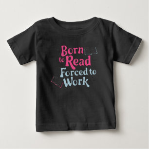 T-shirt Pour Bébé Né à lire, forcé à travailler - Humour Lover livre