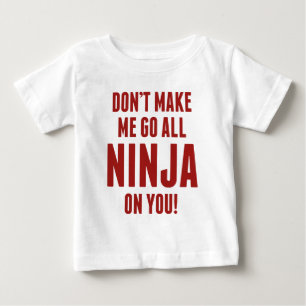 T-shirt Pour Bébé Ne m'oblige pas à aller tout Ninja sur toi !