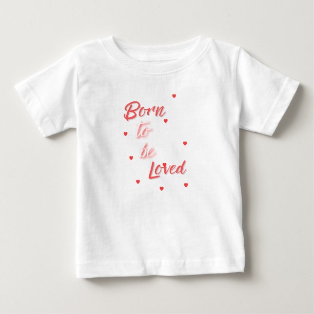 T-shirt Pour Bébé Né pour être aimé (Devant)