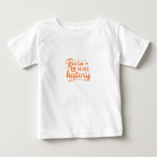 T-shirt Pour Bébé né pour faire l'histoire
