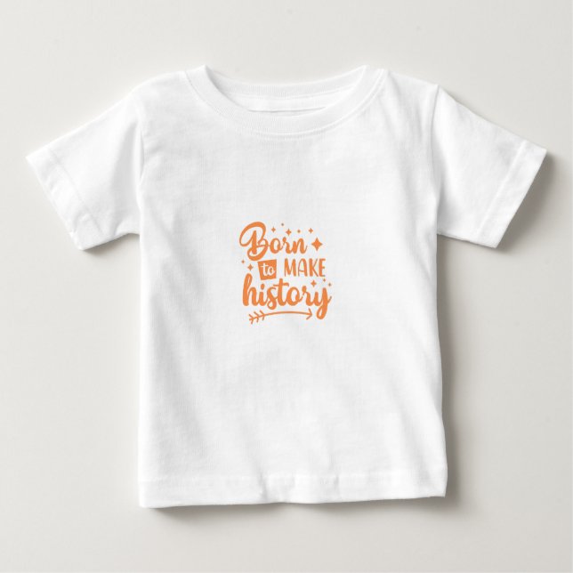 T-shirt Pour Bébé né pour faire l'histoire (Devant)