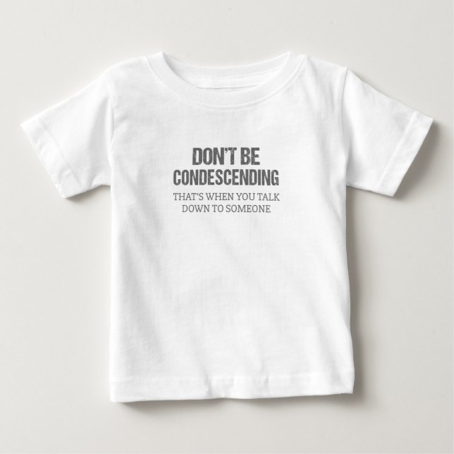 T-shirt Pour Bébé Ne sois pas condescendant (Devant)
