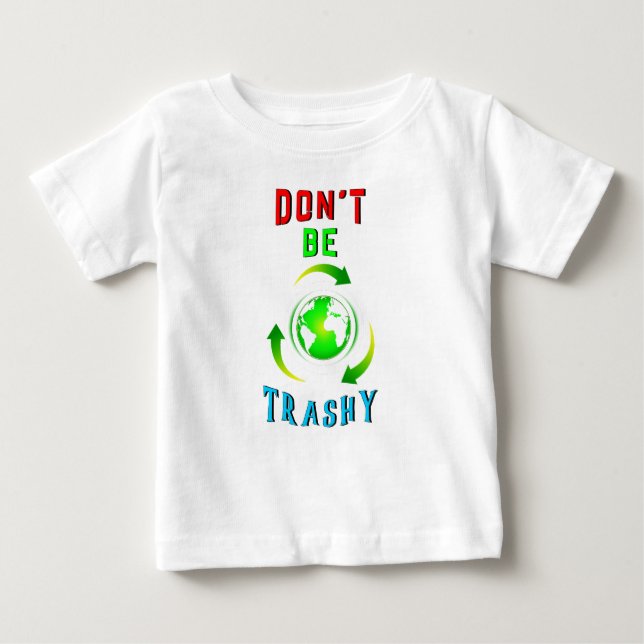 T-shirt Pour Bébé Ne soyez pas poubelle, planète sauvez le monde Jou (Devant)