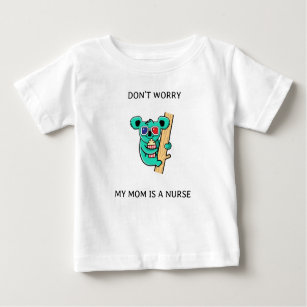 T-shirt Pour Bébé Ne vous inquiétez pas, ma mère est infirmière.