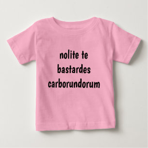 T-shirt Pour Bébé nolite te bastardes carborundorum