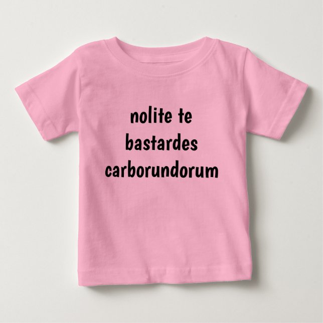T-shirt Pour Bébé nolite te bastardes carborundorum (Devant)