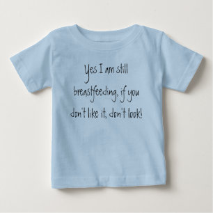 T-shirt Pour Bébé Oui j'allaite toujours, si vous n'aimez pas…