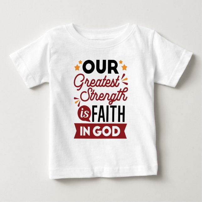T-shirt Pour Bébé Our Greatest Strength Is Faith in God Quote (Devant)