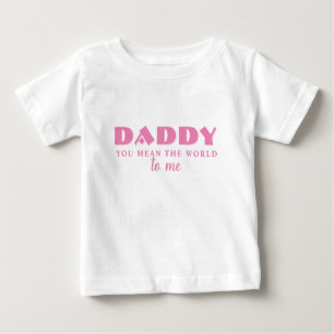 T-shirt Pour Bébé Papa, tu veux dire Monde pour moi Pink Baby Girl T