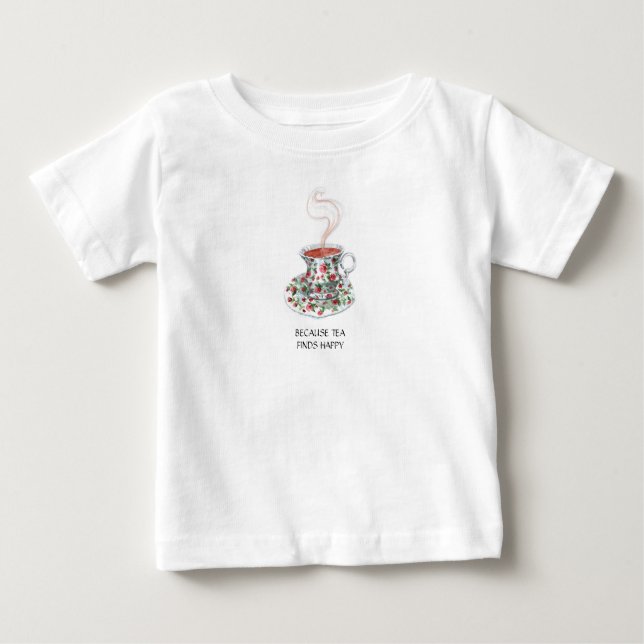 T-shirt Pour Bébé Parce que le thé trouve un slogan heureux, roses d (Devant)