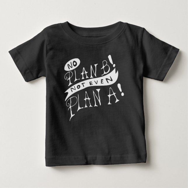 T-shirt Pour Bébé Pas de plan B ni même de plan A (Devant)