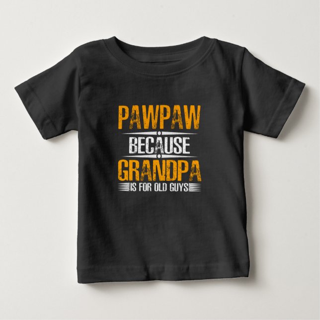 T-shirt Pour Bébé Pawpaw Parce Que Grand-Père Pour Les Vieux Gars (Devant)