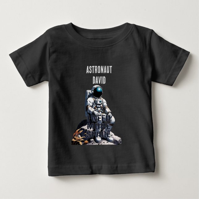 T-shirt Pour Bébé Personnalisez l'astronaute - "J'ai besoin de plus  (Devant)