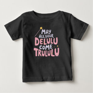 T-shirt Pour Bébé Puisse Tous Vos Delulu Venir Trulululu