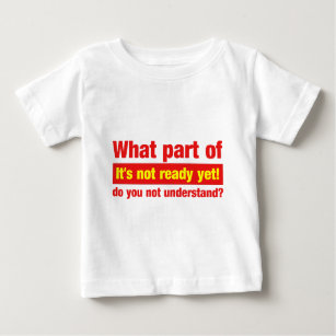 T-shirt Pour Bébé Quelle partie de "elle n'est pas prête encore"