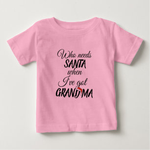 T-shirt Pour Bébé qui a besoin de père Noël quand 've grand-ma no