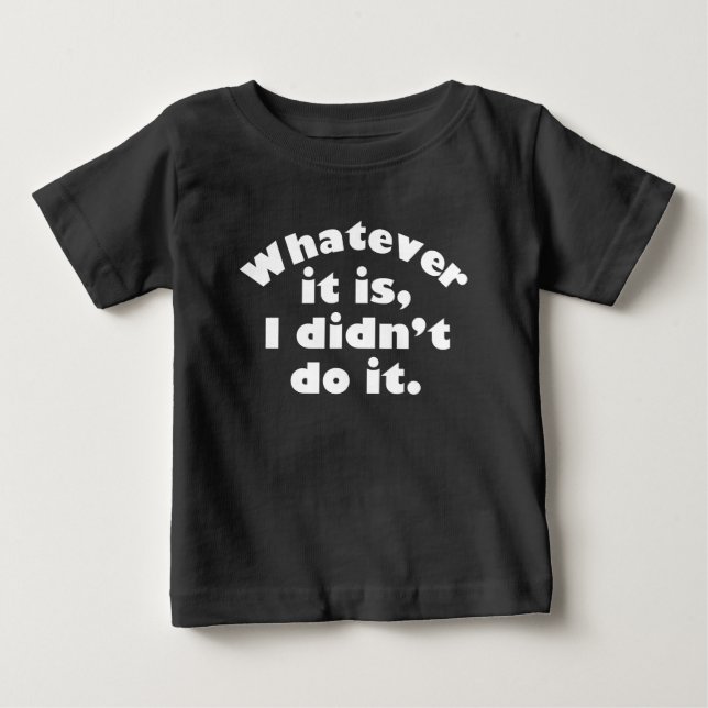 T-shirt Pour Bébé Quoi que ce soit, je ne l’ai pas fait (Devant)
