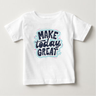 T-shirt Pour Bébé Rendre aujourd'hui formidable