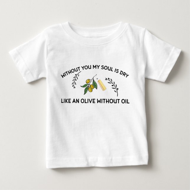 T-shirt Pour Bébé Sans vous l'âme est sèche comme une olive sans hui (Devant)