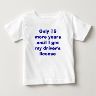T-shirt Pour Bébé Seulement 16 Ans pour le Permis de Conduire